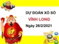 Dự đoán XSVL ngày 26/2/2021 chốt lô số đẹp Vĩnh Long hôm nay