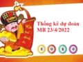 Thống kê dự đoán MB 23/4/2022 thứ 7