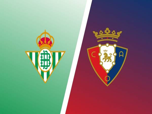 Nhận định bóng đá Real Betis vs Osasuna, 03h00 ngày 27/8