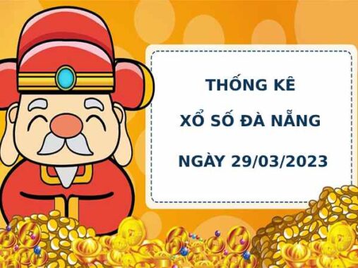 Thống kê soi cầu xổ số Đà Nẵng 29/3/2023 chuẩn xác