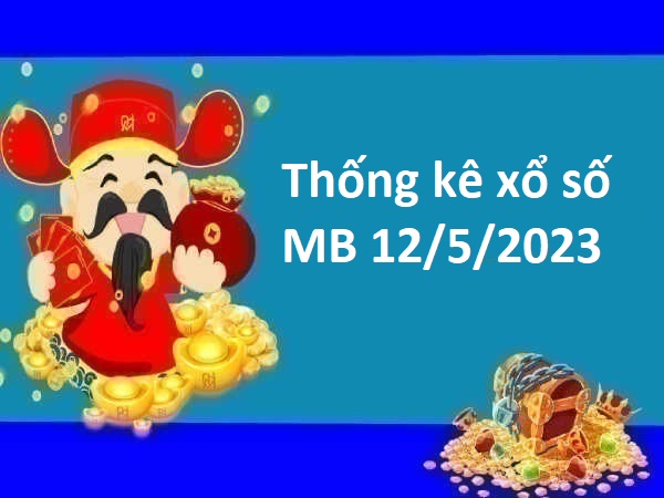 Thống kê xổ số miền Bắc 12/5/2023 hôm nay