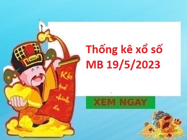 Thống kê xổ số miền Bắc 19/5/2023 hôm nay