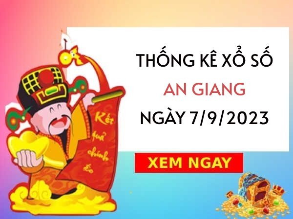 Thống kê xổ số An Giang ngày 7/9/2023 thứ 5 hôm nay