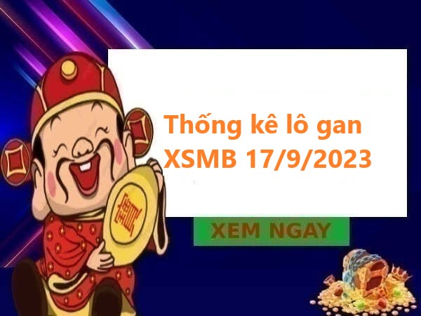 Thống kê lô gan XSMB 17/9/2023 hôm nay