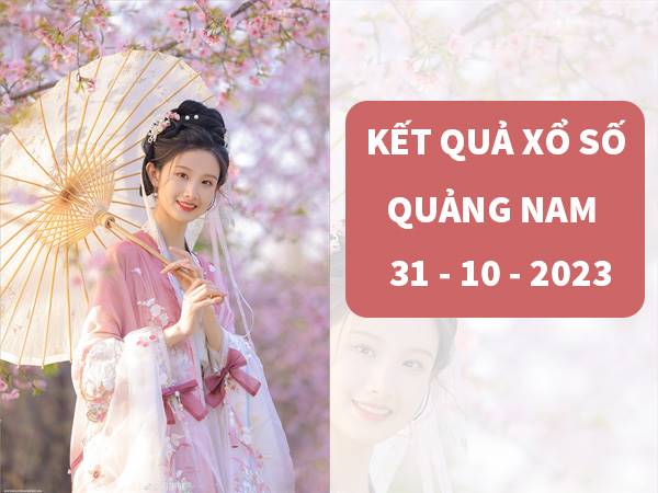 Thống kê xổ số Quảng Nam ngày 31/10/2023 thứ 3 hôm nay