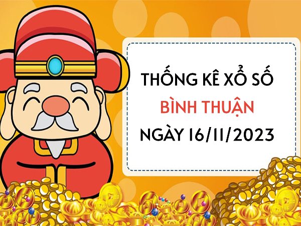 Thống kê XS Bình Thuận ngày 16/11/2023 hôm nay thứ 5