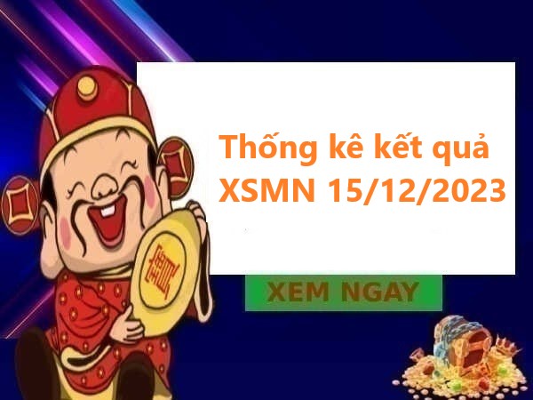 Thống kê kết quả XSMN 15/12/2023 hôm nay