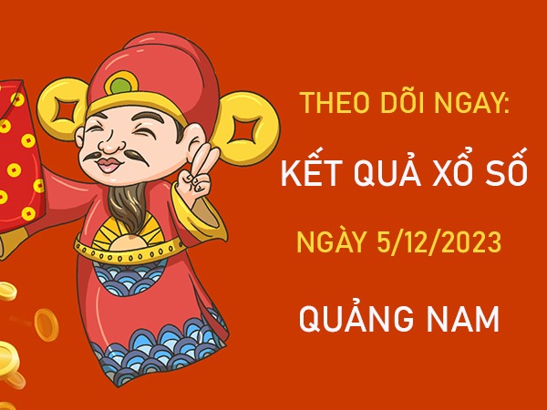 Thống kê XSQNM 5/12/2023 chốt song thủ lô Quảng Nam