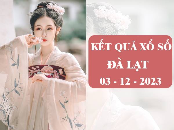 Thống kê kết quả xổ số Đà Lạt ngày 3/12/2023 Chủ Nhật