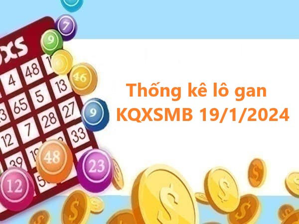 Thống kê lô gan KQXSMB 19/1/2024 thứ 6