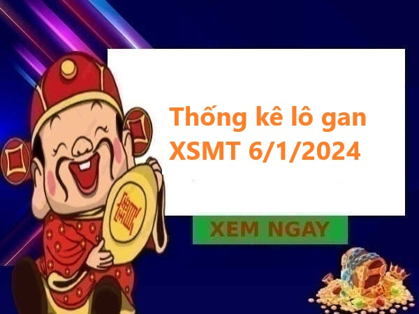 Thống kê lô gan XSMT 6/1/2024 thứ 7