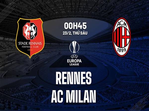 Nhận định Rennes vs AC Milan, 0h45 ngày 23/2/2024