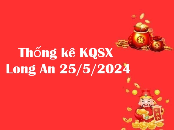 Thống kê KQSX Long An 25/5/2024 hôm nay