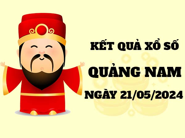 Dự đoán XSQNM ngày 21/5/2024 thống kê loto thứ 3