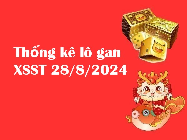 Thống kê lô gan XSST 28/8/2024 hôm nay