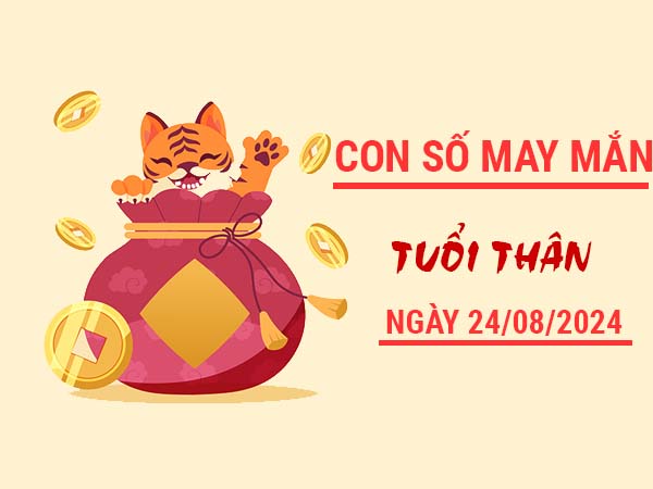 Con số may mắn tuổi Thân ngày 24/8/2024 thứ 7 ngày hôm nay