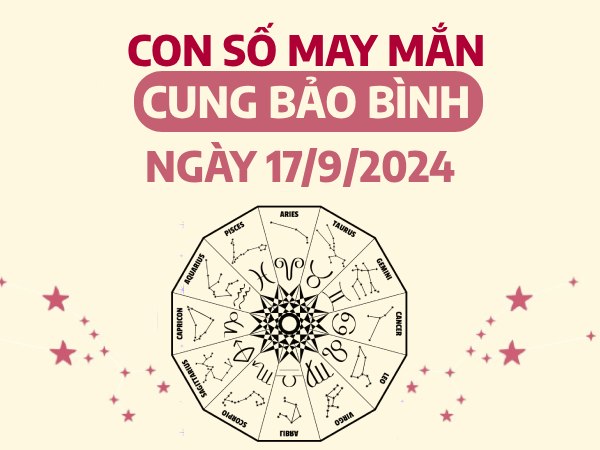 Phân tích con số may mắn của cung Bảo Bình ngày 17/9/2024