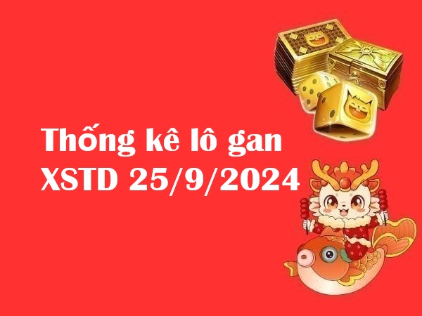 Thống kê lô gan XSTD 25/9/2024 hôm nay