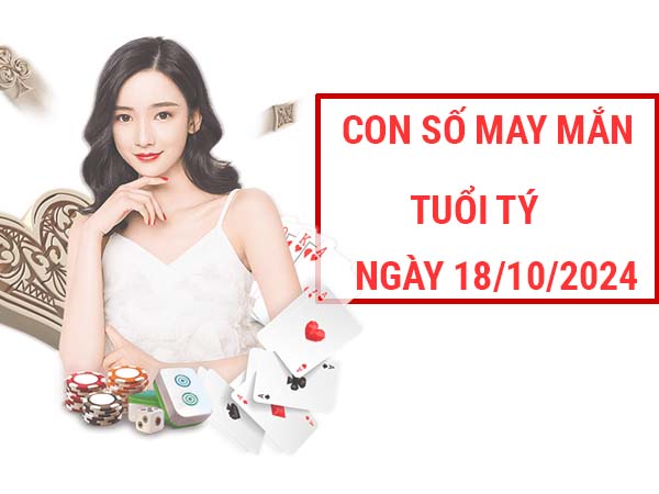 Con số dễ trúng tuổi Tý ngày 18/10/2024 thứ 6 hôm nay