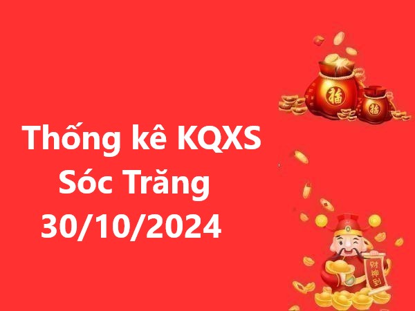 Thống kê KQXS Sóc Trăng 30/10/2024 – Những con số đẹp hôm nay