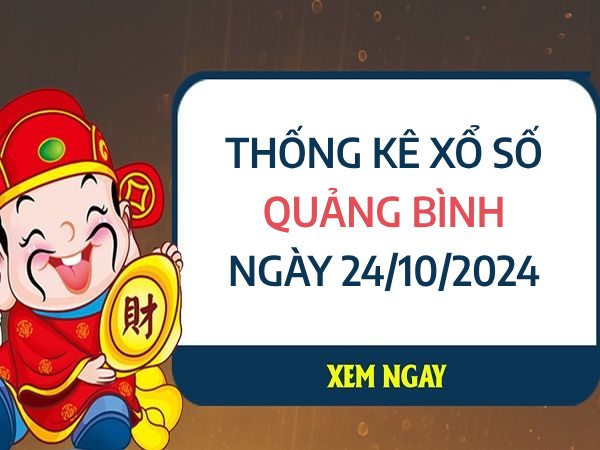 Chi tiết thống kê xổ số Quảng Bình ngày 24/10/2024 thứ 5 hôm nay