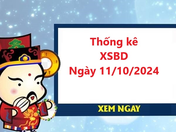 Thống kê XSBD 11/10/2024 hôm nay miễn phái chính xác