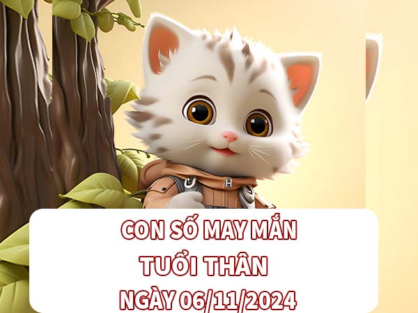 Con số hay về tuổi Thân ngày 06/11/2024 thứ 4 hôm nay