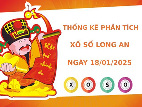 Thống kê phân tích xổ số Long An 18/1/2025 dễ trúng