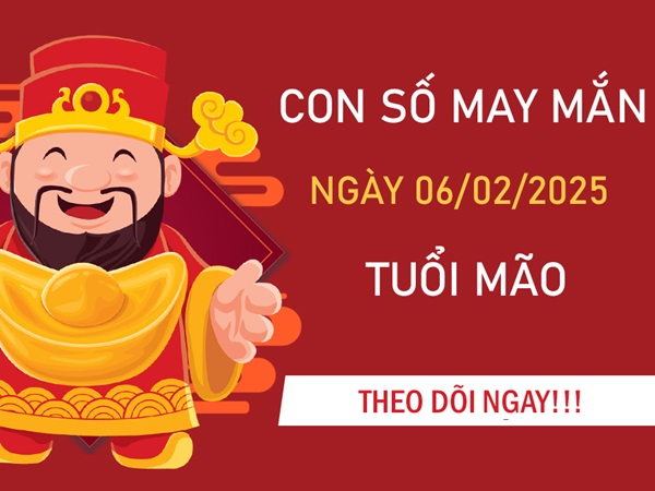 Thời khắc vàng của số may mắn tuổi Mão 6/2/2025