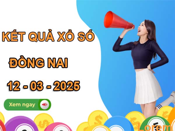 Thống kê xổ số Đồng Nai ngày 12/3/2025 thứ 4 miễn phí